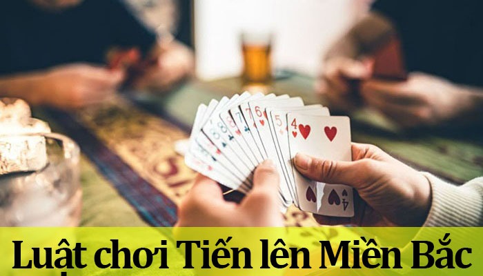 Cách chơi bài tiến lên miền bắc - Bí quyết chiến thắng và những điều cần biết